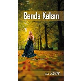 Bende Kalsın - Alev Ayşe Tekerek
