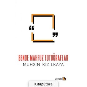 BENDE MAHFUZ FOTOĞRAFLAR - MUHSIN KIZILKAYA