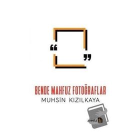BENDE MAHFUZ FOTOĞRAFLAR - MUHSIN KIZILKAYA
