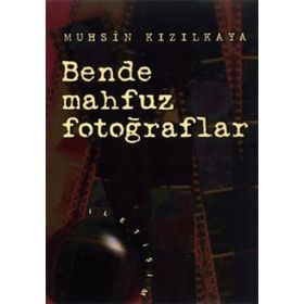 BENDE MAHFUZ FOTOĞRAFLAR - MUHSIN KIZILKAYA