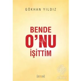 Bende O’nu İşittim - Gökhan yıldız