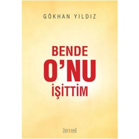 Bende O’nu İşittim - Gökhan yıldız