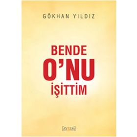 Bende O’nu İşittim - Gökhan yıldız