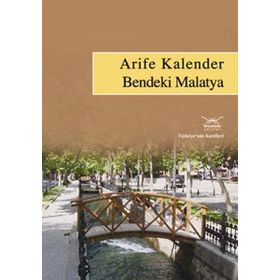 BENDEKI MALATYA TÜRKİYENİN KENTLERI: 23 - ARIFE KALENDER