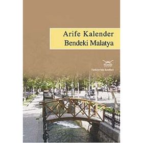 BENDEKI MALATYA TÜRKİYENİN KENTLERI: 23 - ARIFE KALENDER