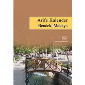 BENDEKI MALATYA TÜRKİYENİN KENTLERI: 23 - ARIFE KALENDER
