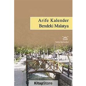 BENDEKI MALATYA TÜRKİYENİN KENTLERI: 23 - ARIFE KALENDER
