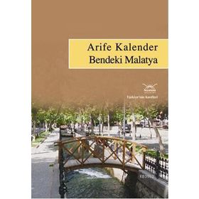 BENDEKI MALATYA TÜRKİYENİN KENTLERI: 23 - ARIFE KALENDER