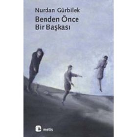 BENDEN ÖNCE BIR BAŞKASI - NURDAN GÜRBİLEK