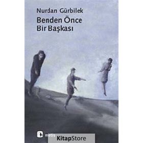 BENDEN ÖNCE BIR BAŞKASI - NURDAN GÜRBİLEK