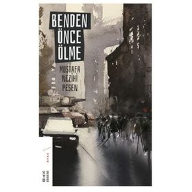 Benden Önce Ölme - Mustafa Nezihi Pesen