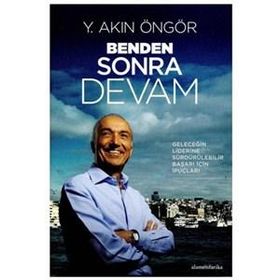 BENDEN SONRA DEVAM (CILTLI) GELECEĞİN LIDERINE SÜRDÜRÜLEBİLİR BAŞARI İÇİN İPUÇLARI - Y. AKIN ÖNGÖR