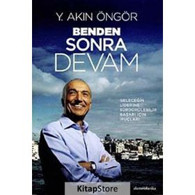 BENDEN SONRA DEVAM (CILTLI) GELECEĞİN LIDERINE SÜRDÜRÜLEBİLİR BAŞARI İÇİN İPUÇLARI - Y. AKIN ÖNGÖR