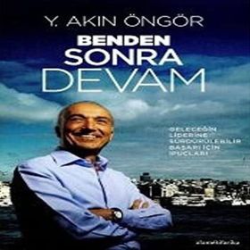 BENDEN SONRA DEVAM (CILTLI) GELECEĞİN LIDERINE SÜRDÜRÜLEBİLİR BAŞARI İÇİN İPUÇLARI - Y. AKIN ÖNGÖR