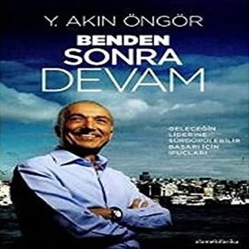 BENDEN SONRA DEVAM (CILTLI) GELECEĞİN LIDERINE SÜRDÜRÜLEBİLİR BAŞARI İÇİN İPUÇLARI - Y. AKIN ÖNGÖR