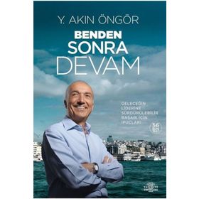 BENDEN SONRA DEVAM (CILTLI) GELECEĞİN LIDERINE SÜRDÜRÜLEBİLİR BAŞARI İÇİN İPUÇLARI - Y. AKIN ÖNGÖR