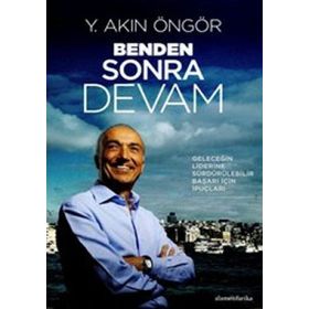 BENDEN SONRA DEVAM (KARTON KAPAK) GELECEĞİN LIDERINE SÜRDÜRÜLEBİLİR BAŞARI İÇİN İPUÇLARI - Y. AKIN ÖNGÖR