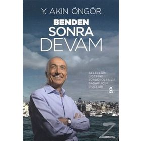 BENDEN SONRA DEVAM (KARTON KAPAK) GELECEĞİN LIDERINE SÜRDÜRÜLEBİLİR BAŞARI İÇİN İPUÇLARI - Y. AKIN ÖNGÖR