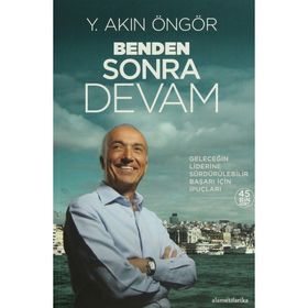 BENDEN SONRA DEVAM (KARTON KAPAK) GELECEĞİN LIDERINE SÜRDÜRÜLEBİLİR BAŞARI İÇİN İPUÇLARI - Y. AKIN ÖNGÖR