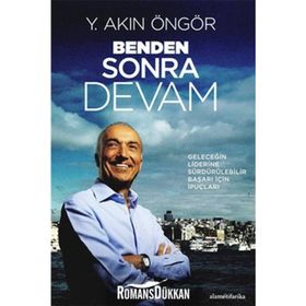 BENDEN SONRA DEVAM (KARTON KAPAK) GELECEĞİN LIDERINE SÜRDÜRÜLEBİLİR BAŞARI İÇİN İPUÇLARI - Y. AKIN ÖNGÖR