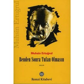 BENDEN SONRA TUFAN OLMASIN MUHSIN ERTUĞRUL´UN ANILARI - MUHSIN ERTUĞRUL