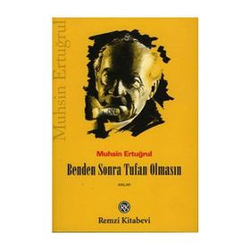 BENDEN SONRA TUFAN OLMASIN MUHSIN ERTUĞRUL´UN ANILARI - MUHSIN ERTUĞRUL