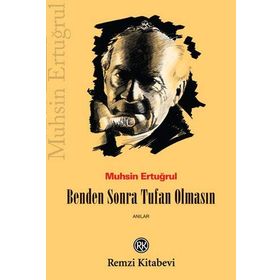 BENDEN SONRA TUFAN OLMASIN MUHSIN ERTUĞRUL´UN ANILARI - MUHSIN ERTUĞRUL