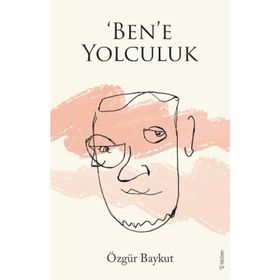 ‘Ben’e Yolculuk - Özgür Baykut