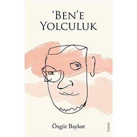 ‘Ben’e Yolculuk - Özgür Baykut