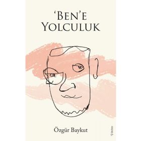 ‘Ben’e Yolculuk - Özgür Baykut