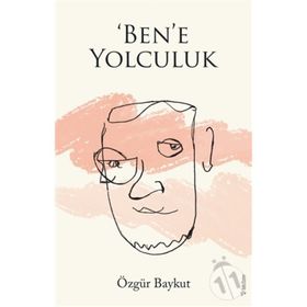 ‘Ben’e Yolculuk - Özgür Baykut