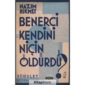BENERCI KENDINI NİÇİN ÖLDÜRDÜ? - NÂZIM HIKMET RAN
