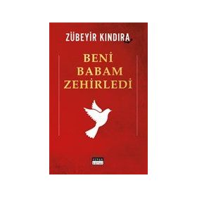 Beni Babam Zehirledi - Zübeyir Kındıra