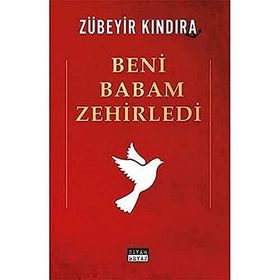 Beni Babam Zehirledi - Zübeyir Kındıra