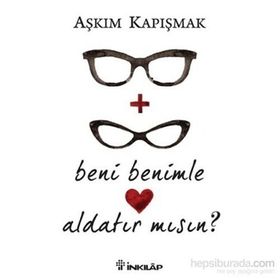 Beni Benimle Aldatır Mısın? - Aşkım Kapışmak