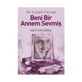 BENI BIR ANNEM SEVMİŞ BIR EVLADIN FERYADI - HALIT ERTUĞRUL