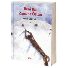 Beni Bir Zamana Örtün - Emin Ugunlu