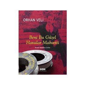 BENI BU GÜZEL HAVALAR MAHVETTI KENDI SESINDEN ŞİİRLER - ORHAN VELI KANIK
