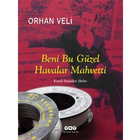 BENI BU GÜZEL HAVALAR MAHVETTI KENDI SESINDEN ŞİİRLER - ORHAN VELI KANIK