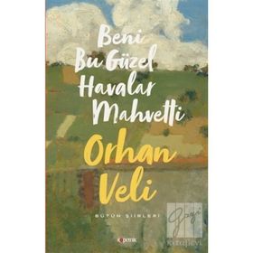 BENI BU GÜZEL HAVALAR MAHVETTI KENDI SESINDEN ŞİİRLER - ORHAN VELI KANIK