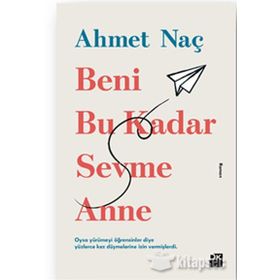 Beni Bu Kadar Sevme Anne - Ahmet Naç