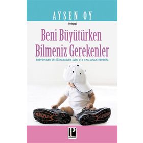 Beni Büyütürken Bilmeniz Gerekenler - pedagog aysen oy