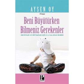 Beni Büyütürken Bilmeniz Gerekenler - pedagog aysen oy