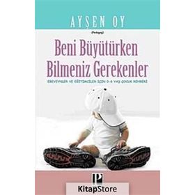 Beni Büyütürken Bilmeniz Gerekenler - pedagog aysen oy