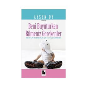 Beni Büyütürken Bilmeniz Gerekenler - pedagog aysen oy