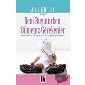 Beni Büyütürken Bilmeniz Gerekenler - pedagog aysen oy