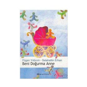 BENI DOĞURMA ANNE - FÜGEN YILDIRIM;SELAHATTIN ERHAN