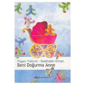 BENI DOĞURMA ANNE - FÜGEN YILDIRIM;SELAHATTIN ERHAN