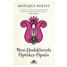Beni Dudaklarıyla Öptükçe Öpsün - Monique Roffey
