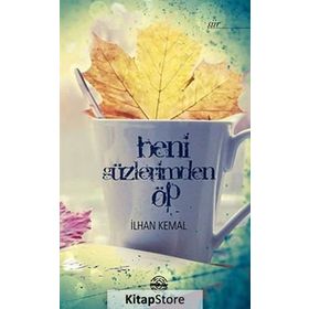 Beni Gözlerimden Öp - İlhan Kemal